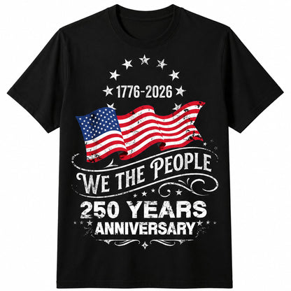 HOT250 Anniversary USA Shirts: 1776-2026 We the People 250th Birthday Patriotic American Flag T-Shirt 4th of July Shirt