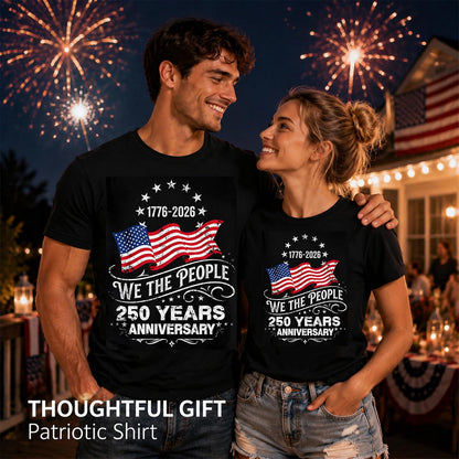 HOT250 Anniversary USA Shirts: 1776-2026 We the People 250th Birthday Patriotic American Flag T-Shirt 4th of July Shirt